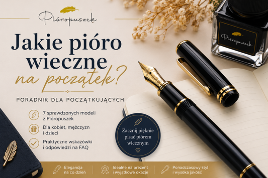 Jakie pióro wieczne na początek? 7 sprawdzonych modeli dla początkujących